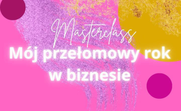 Masterclass - mój przełomowy rok w biznesie